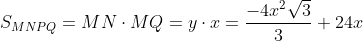 S_{MNPQ}=MN\cdot MQ = y\cdot x = \frac{-4x^{2}\sqrt{3}}{3}+24x